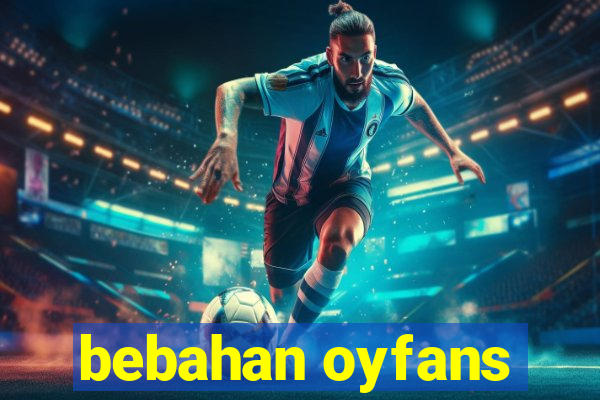 bebahan oyfans